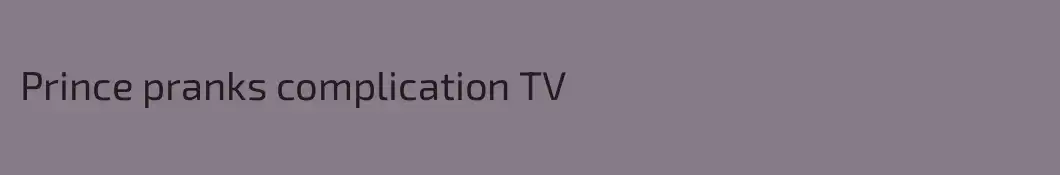 Prince pranks complication TV